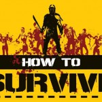 How to Survive arriverà su PlayStation 4 e Xbox One