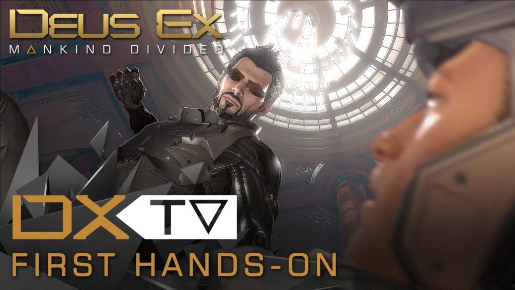 DXTV Hands-on Deus Ex Mankind Divided