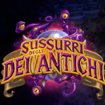 Sussurri degli Dei Antichi è la nuova espansione di Hearthstone