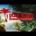 Dead Island Definitive Collection, nuovo trailer gameplay Dead Facts