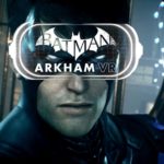 Batman: Arkham VR  uscirà per HTC Vive e Oculus Rift