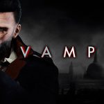 Vampyr: disponibile il primo diario degli sviluppatori