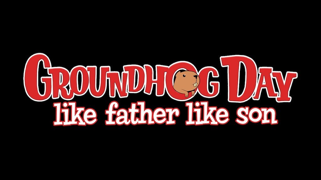Groundhog Day: Like Father Like Son