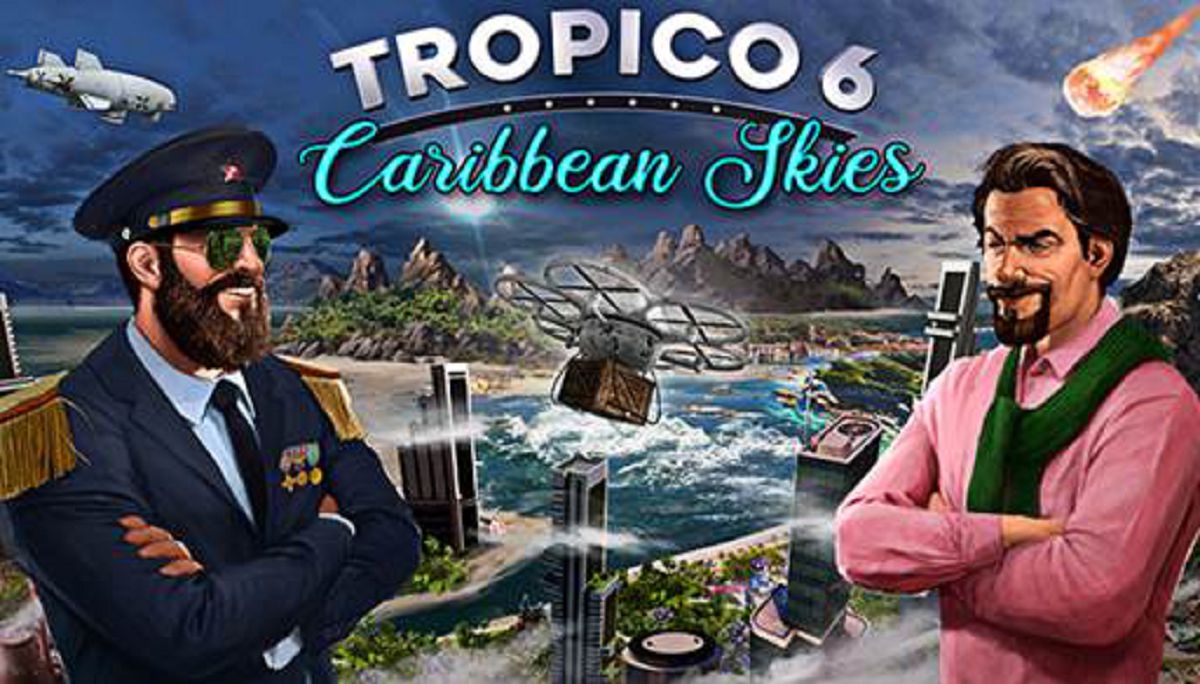 Tropico 6: Carribean Skies è disponibile ora
