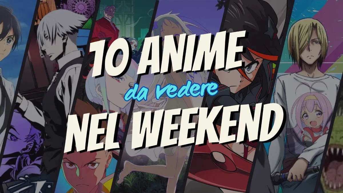 10 Anime consigliati da vedere nel weekend